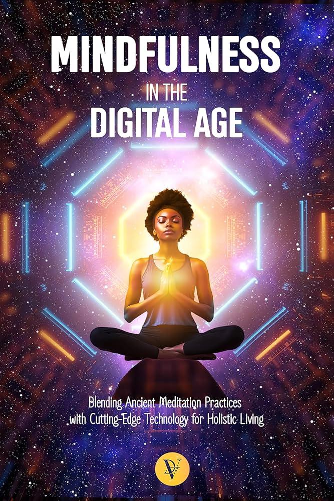 Cultivating‌ Mindfulness in a Digital Age